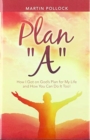 Image for Plan &quot;A&quot; : How I Got on God&#39;s Plan for My Life and How You Can Do It Too!