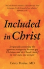 Image for Included in Christ: Scripturally Unraveling the Apparent Incongruity Between Gay Christians and the Church&#39;s Belief in &quot;One Man, One Woman&quot;