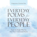 Image for Everyday Poems for Everyday People : Poetry for People Who Say They Don&#39;t Understand Poetry