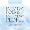 Image for Everyday Poems for Everyday People: Poetry for People Who Say They Don&#39;t Understand Poetry