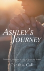 Image for Ashley&#39;s Journey : From Sweet Innocence to a Life of Drugs and Despair and How God Turned It All Around