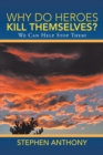 Image for Why Do Heroes Kill Themselves?: We Can Help Stop Them!