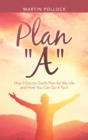 Image for Plan &quot;A&quot;: How I Got on God&#39;s Plan for My Life and How You Can Do It Too!