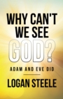 Image for Why Can&#39;t We See God?: Adam and Eve Did