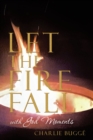 Image for Let the Fire Fall: With God Moments