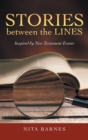 Image for Stories Between the Lines : Inspired by New Testament Events