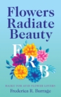 Image for Flowers Radiate Beauty: Haiku for Avid Flower Lovers