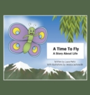 Image for A Time to Fly : A Story About Life
