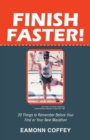 Image for Finish Faster! : 20 Things to Remember Before Your First or Your Next Marathon