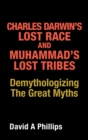 Image for Charles Darwin&#39;s Lost Race and Muhammad&#39;s Lost Tribes : Demythologizing the Great Myths