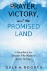 Image for Prayer, Victory, and the Promised Land: A Handbook for the Spiritual Warrior and Anyone Who Wants to Grow in Jesus
