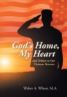 Image for God&#39;s Home, My Heart : And Tribute to Our Vietnam Veterans