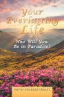 Image for Your Everlasting Life: Who Will You Be in Paradise?