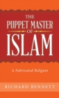 Image for The Puppet Master of Islam : A Fabricated Religion