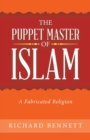 Image for The Puppet Master of Islam : A Fabricated Religion
