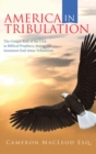 Image for America in Tribulation : The Unique Role of the Usa in Biblical Prophecy, During the Imminent End-Times Tribulation