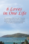 Image for 8 Loves in One Life: An Exploration of the Loves and Desires that mold and shape our lives. How Love dictates our behavior, our achievements, our failures, our joys and our sorrows in all of life.