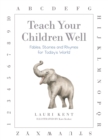 Image for Teach Your Children Well: Fables, Stories and Rhymes for Today&#39;s World