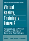 Image for Virtual Reality, Training&#39;s Future?: Perspectives on Virtual Reality and Related Emerging Technologies : v. 6