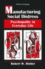 Image for Manufacturing Social Distress: Psychopathy in Everyday Life