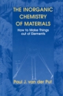 Image for Inorganic Chemistry of Materials: How to Make Things out of Elements