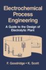 Image for Electrochemical Process Engineering : A Guide to the Design of Electrolytic Plant