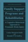 Image for Family Support Programs and Rehabilitation: A Cognitive-Behavioral Approach to Traumatic Brain Injury