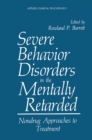 Image for Severe Behavior Disorders in the Mentally Retarded: Nondrug Approaches to Treatment