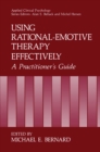 Image for Using Rational-Emotive Therapy Effectively: A Practitioner&#39;s Guide