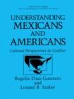 Image for Understanding Mexicans and Americans: Cultural Perspectives in Conflict