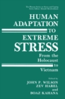 Image for Human Adaptation to Extreme Stress: From the Holocaust to Vietnam