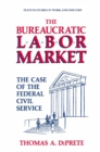 Image for Bureaucratic Labor Market: The Case of the Federal Civil Service
