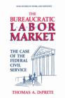 Image for The Bureaucratic Labor Market : The Case of the Federal Civil Service