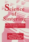 Image for Science of Sintering: New Directions for Materials Processing and Microstructural Control