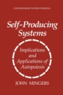 Image for Self-Producing Systems: Implications and Applications of Autopoiesis