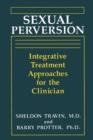 Image for Sexual Perversion : Integrative Treatment Approaches for the Clinician