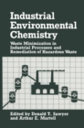 Image for Industrial Environmental Chemistry: Waste Minimization in Industrial Processes and Remediation of Hazardous Waste