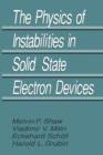 Image for The Physics of Instabilities in Solid State Electron Devices