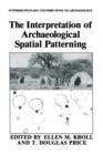 Image for The Interpretation of Archaeological Spatial Patterning