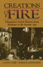 Image for Creations of Fire: Chemistry&#39;s Lively History from Alchemy to the Atomic Age