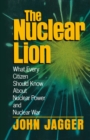 Image for Nuclear Lion: What Every Citizen Should Know About Nuclear Power and Nuclear War