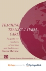 Image for Teaching Transcultural Care : A guide for teachers of nursing and health care