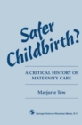 Image for Safer Childbirth? : A critical history of maternity care