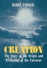 Image for Creation: The Story of the Origin and Evolution of the Universe