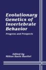 Image for Evolutionary Genetics of Invertebrate Behavior : Progress and Prospects