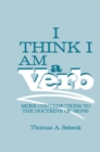 Image for I Think I Am a Verb: More Contributions to the Doctrine of Signs