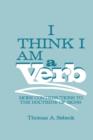 Image for I Think I Am a Verb : More Contributions to the Doctrine of Signs