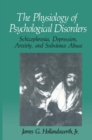 Image for Physiology of Psychological Disorders: Schizophrenia, Depression, Anxiety, and Substance Abuse