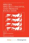 Image for Species, Species Concepts and Primate Evolution