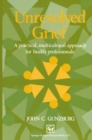 Image for Unresolved Grief: A practical, multicultural approach for health professionals